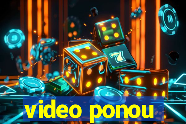 video ponou